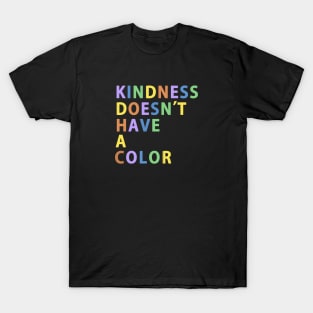 KINDNESS DOESN'T HAVE A COLOR Be Kind T-Shirt